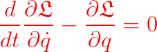 \dpi{200} \bg_white {\color{Red} \frac{d}{dt}\frac{\partial \mathfrak{L}}{\partial \dot q}-\frac{\partial \mathfrak{L}}{\partial q}=0}